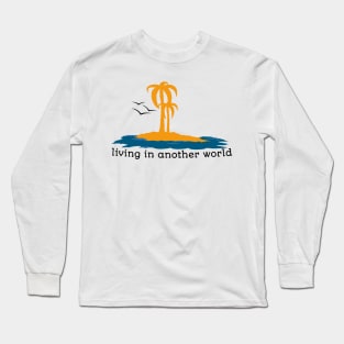 Living in another world Long Sleeve T-Shirt